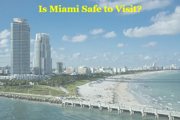 Is Miami Safe to visit?