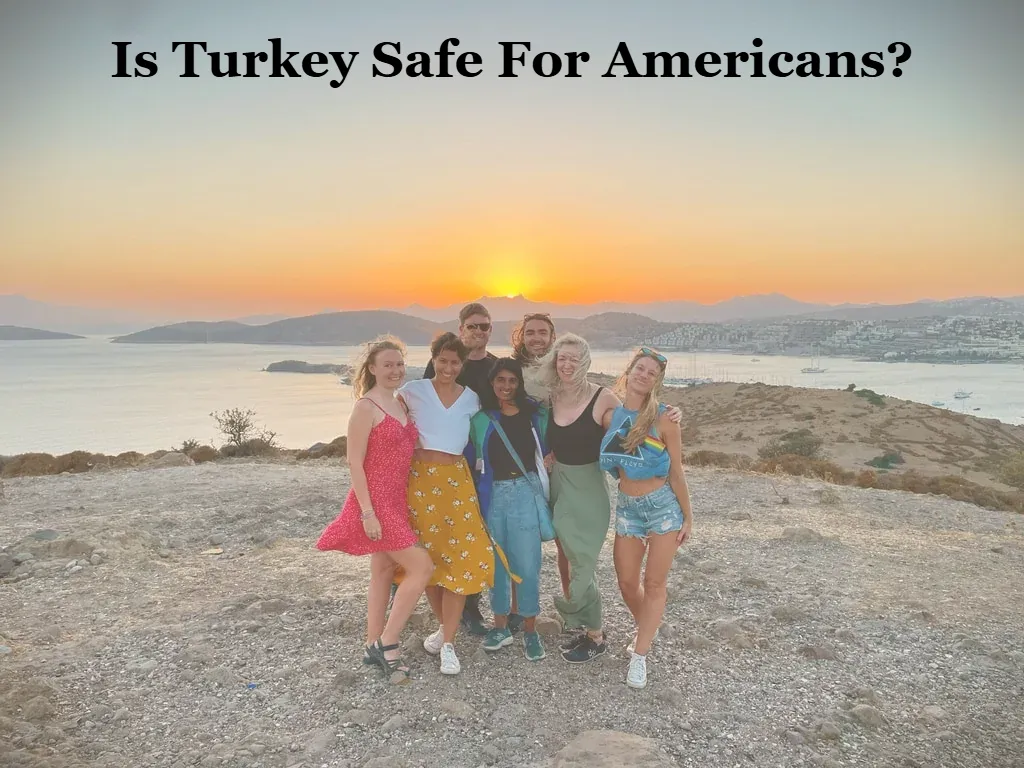 Is Turkey Safe For Americans?